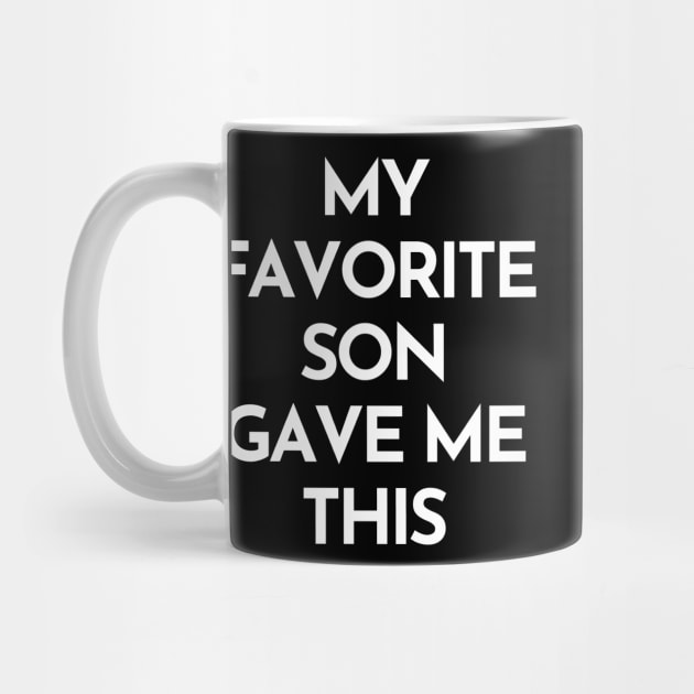 My Favorite Son Gave Me This. Funny Mom Or Dad Gift From Kids. by That Cheeky Tee